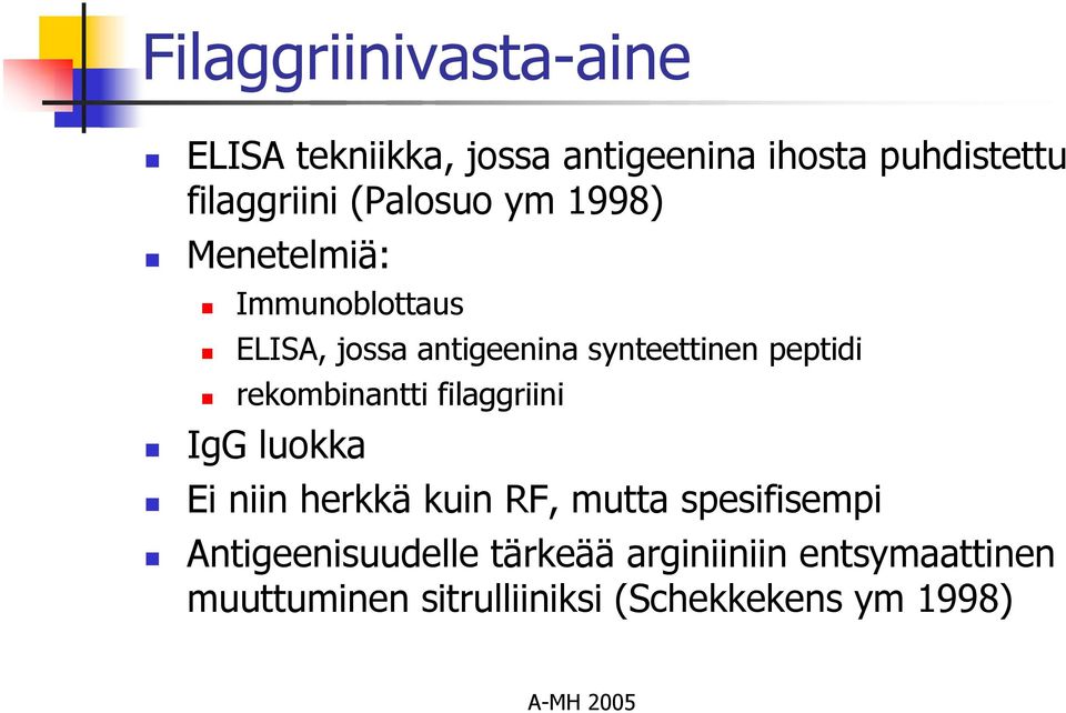 peptidi rekombinantti filaggriini IgG luokka Ei niin herkkä kuin RF, mutta spesifisempi