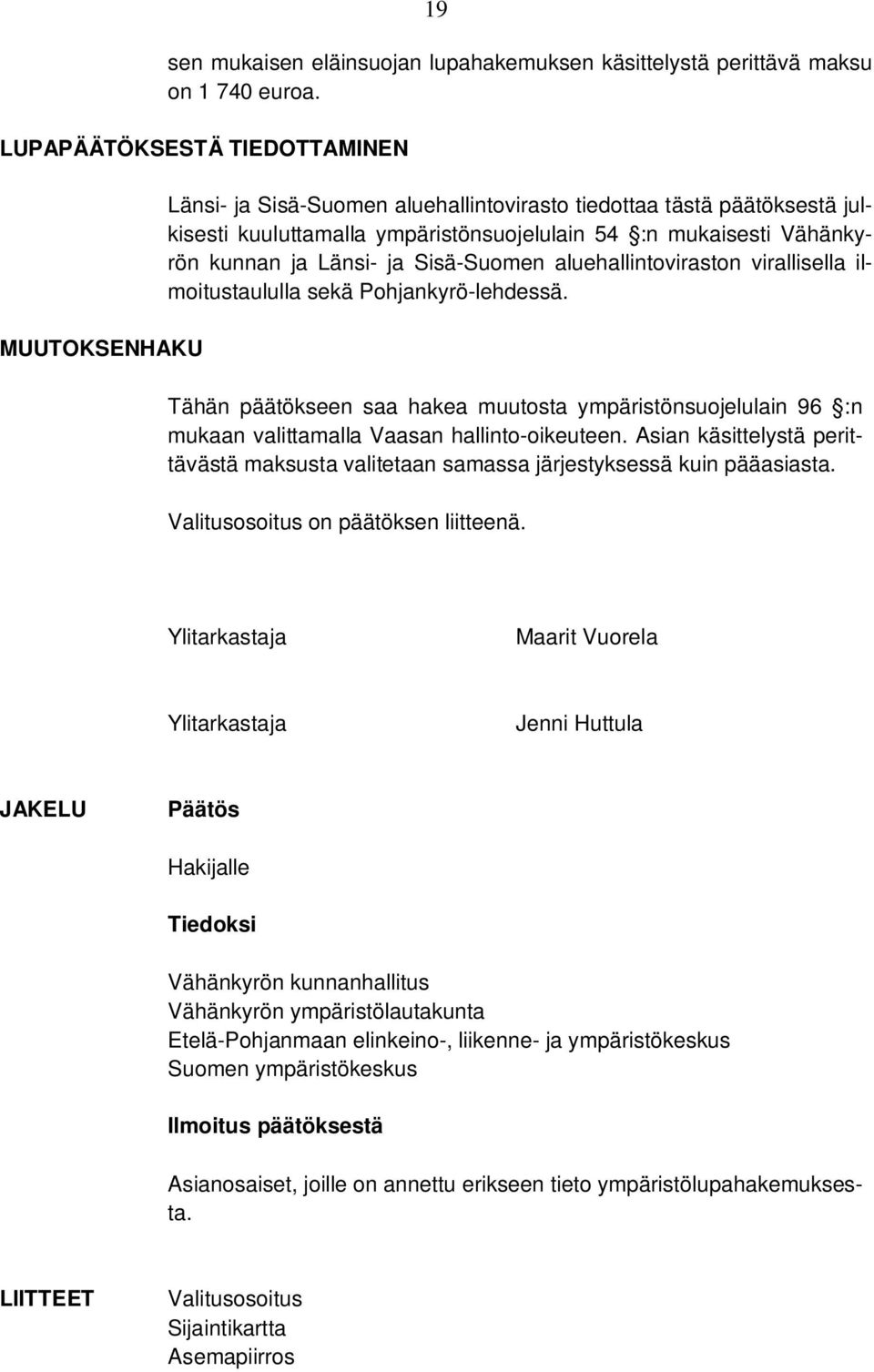 Länsi- ja Sisä-Suomen aluehallintoviraston virallisella ilmoitustaululla sekä Pohjankyrö-lehdessä.