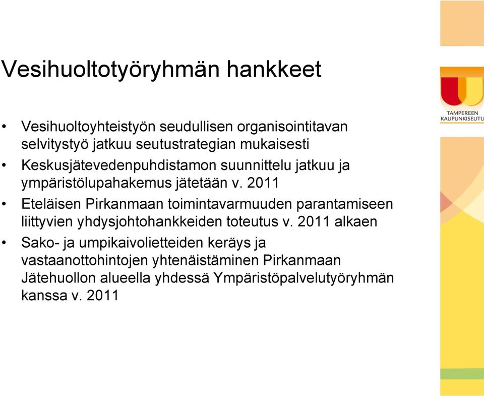 2011 Eteläisen Pirkanmaan toimintavarmuuden parantamiseen liittyvien yhdysjohtohankkeiden toteutus v.