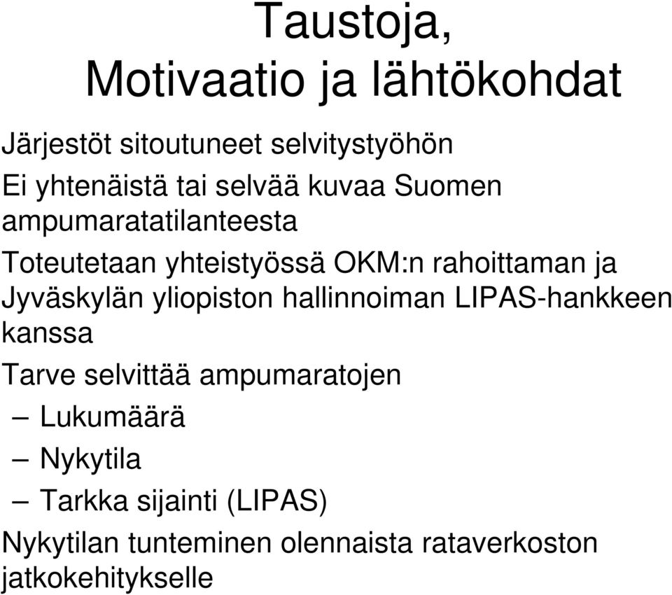 Jyväskylän yliopiston hallinnoiman LIPAS-hankkeen kanssa Tarve selvittää ampumaratojen