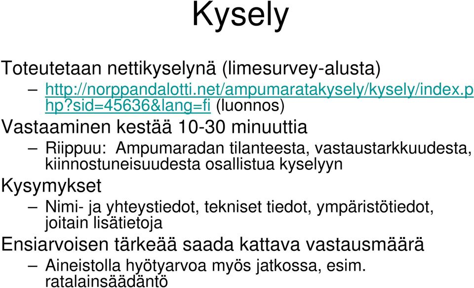 kiinnostuneisuudesta osallistua kyselyyn Kysymykset Nimi- ja yhteystiedot, tekniset tiedot, ympäristötiedot, joitain