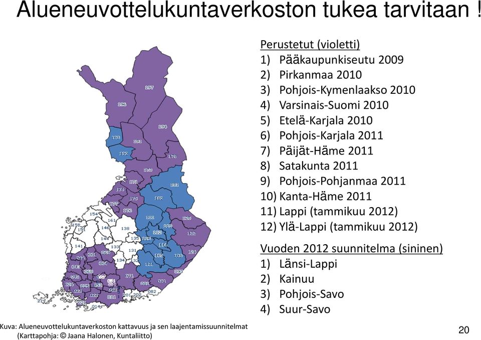 1) Pääkaupunkiseutu 2009 2) Pirkanmaa 2010 3) Pohjois-Kymenlaakso 2010 4) Varsinais-Suomi 2010 5) Etelä-Karjala 2010 6) Pohjois-Karjala