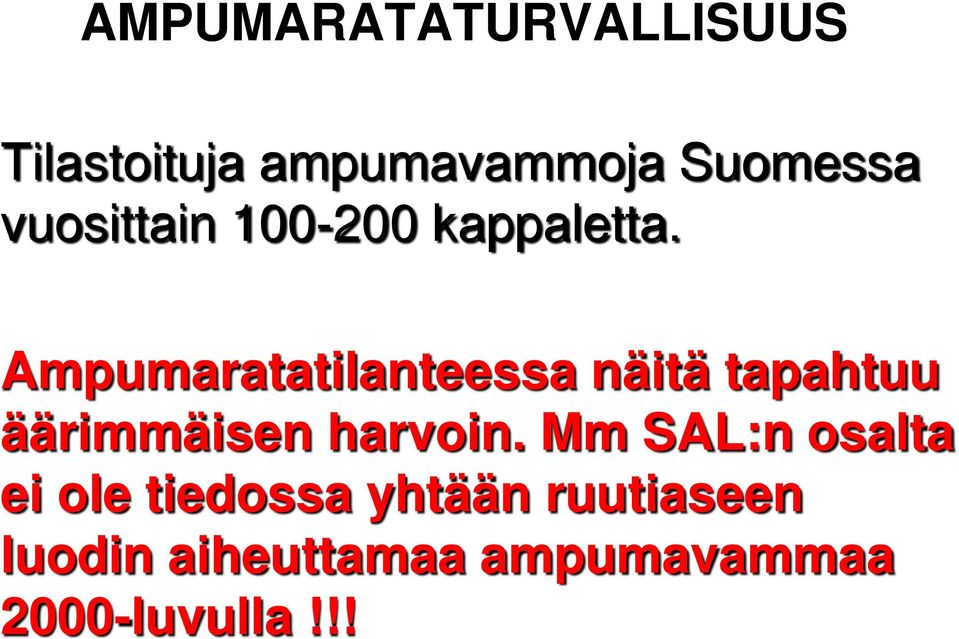 Ampumaratatilanteessa näitä tapahtuu äärimmäisen harvoin.