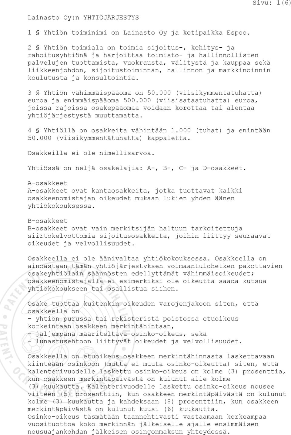 sijoitustoiminnan, hallinnon ja markkinoinnin koulutusta ja konsultointia. 3 Yhtiön vähimmäispääoma on 50.000 (viisikymmentätuhatta) euroa ja enimmäispääoma 500.