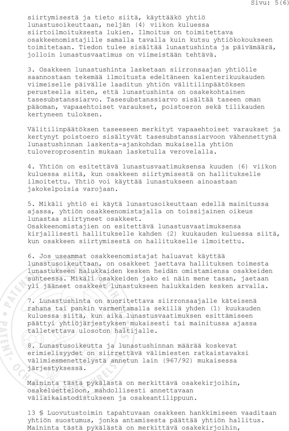 3. Osakkeen lunastushinta lasketaan siirronsaajan yhtiölle saannostaan tekemää ilmoitusta edeltäneen kalenterikuukauden viimeiselle päivälle laaditun yhtiön välitilinpäätöksen perusteella siten, että