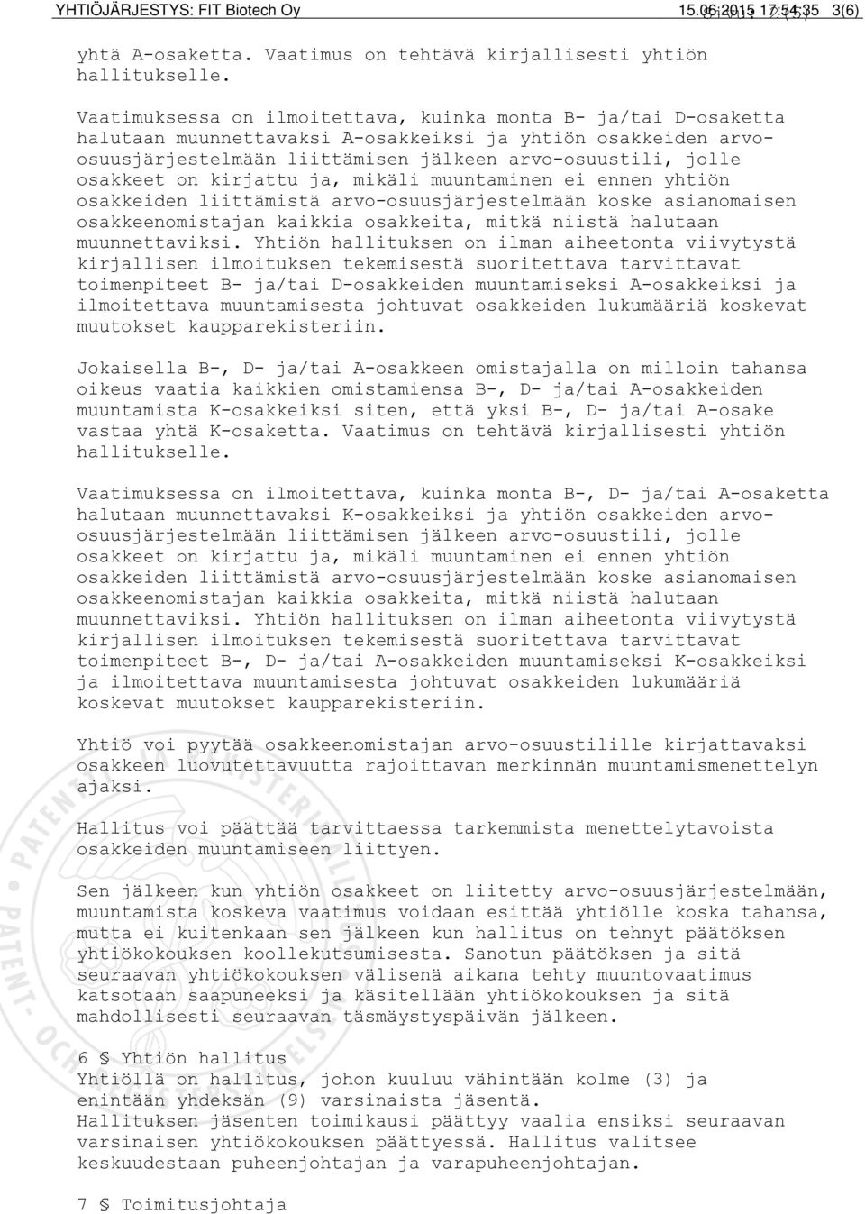 kirjattu ja, mikäli muuntaminen ei ennen yhtiön osakkeiden liittämistä arvo-osuusjärjestelmään koske asianomaisen osakkeenomistajan kaikkia osakkeita, mitkä niistä halutaan muunnettaviksi.