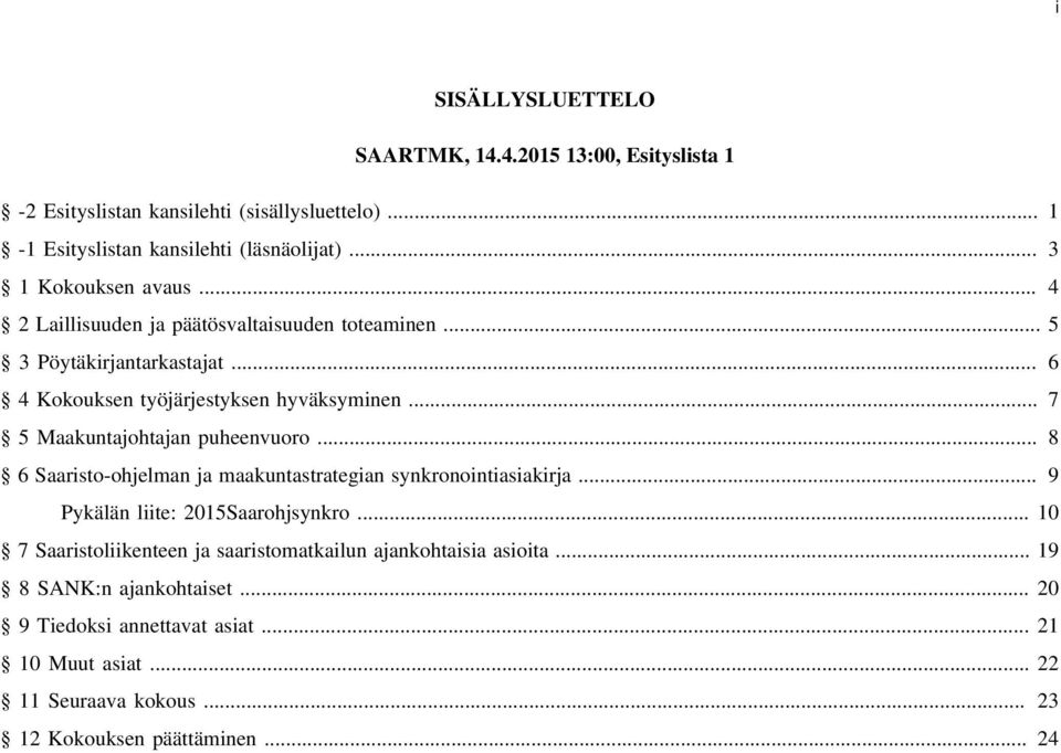 .. 7 5 Maakuntajohtajan puheenvuoro... 8 6 Saaristo-ohjelman ja maakuntastrategian synkronointiasiakirja... 9 Pykälän liite: 2015Saarohjsynkro.