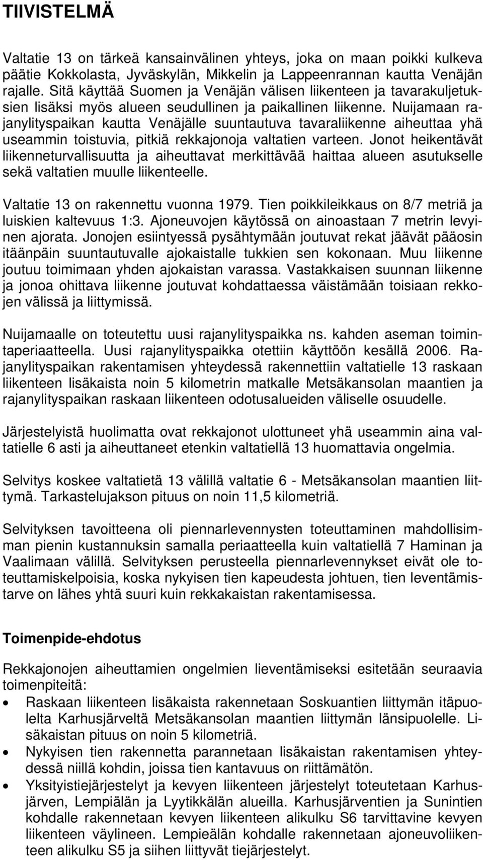 Nuijamaan rajanylityspaikan kautta Venäjälle suuntautuva tavaraliikenne aiheuttaa yhä useammin toistuvia, pitkiä rekkajonoja valtatien varteen.