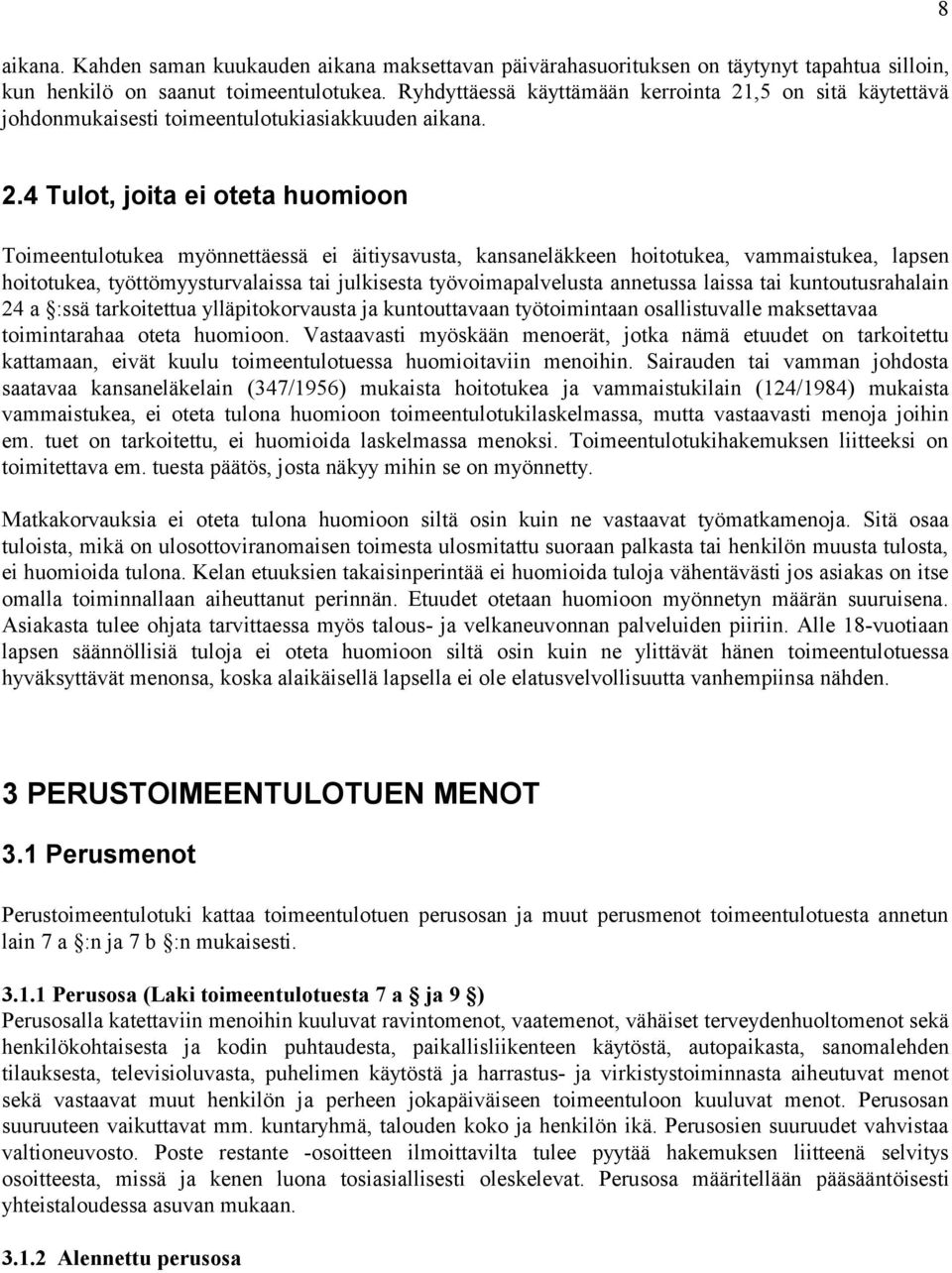 4 Tulot, joita ei oteta huomioon Toimeentulotukea myönnettäessä ei äitiysavusta, kansaneläkkeen hoitotukea, vammaistukea, lapsen hoitotukea, työttömyysturvalaissa tai julkisesta työvoimapalvelusta