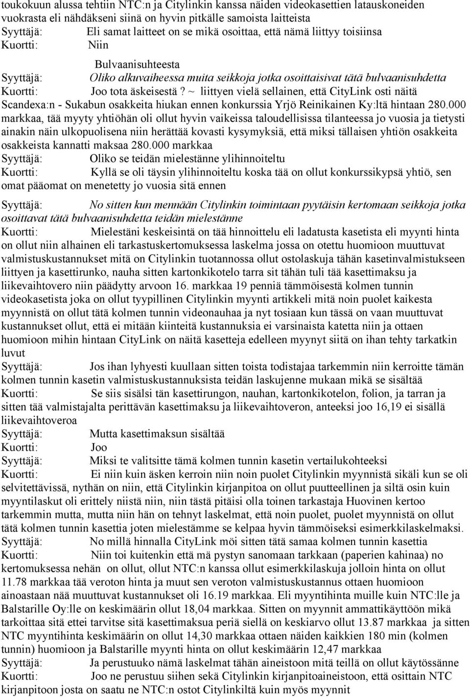 ~ liittyen vielä sellainen, että CityLink osti näitä Scandexa:n - Sukabun osakkeita hiukan ennen konkurssia Yrjö Reinikainen Ky:ltä hintaan 280.