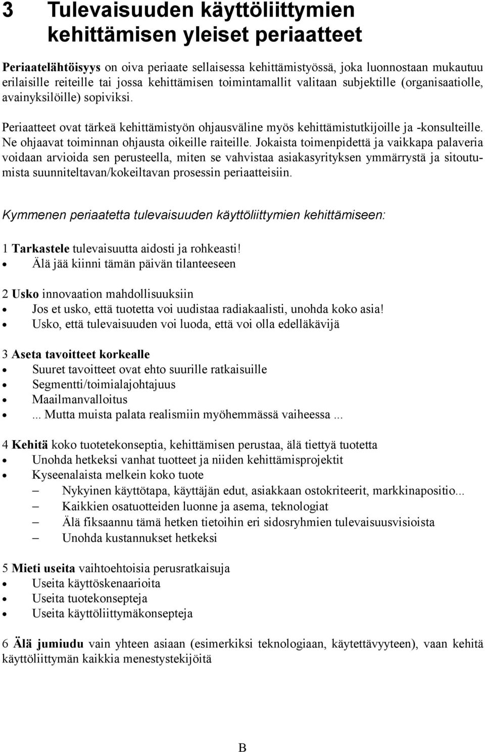 Ne ohjaavat toiminnan ohjausta oikeille raiteille.