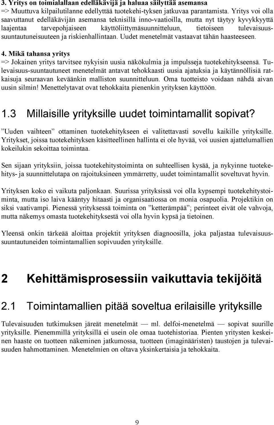 tulevaisuussuuntautuneisuuteen ja riskienhallintaan. Uudet menetelmät vastaavat tähän haasteeseen. 4.