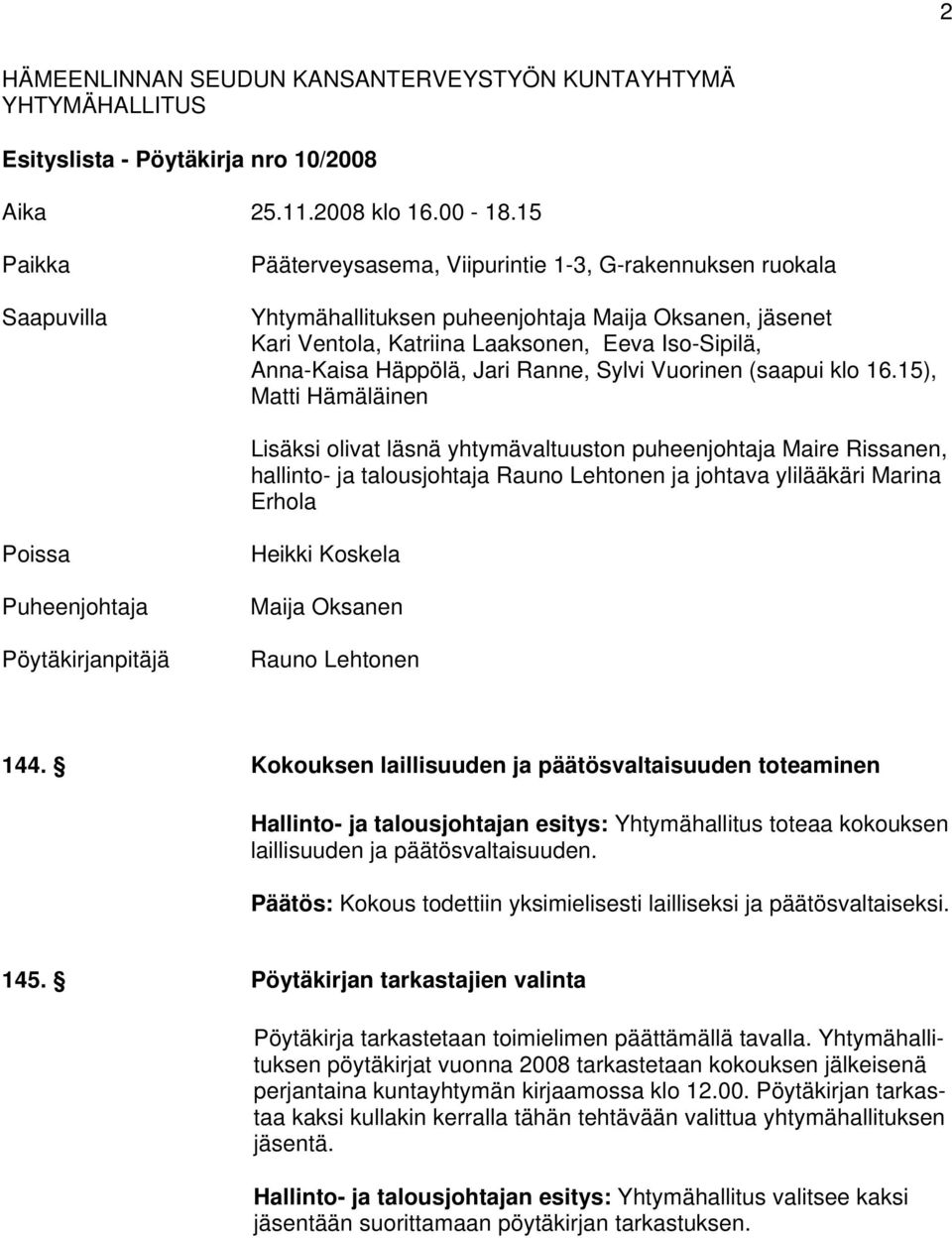Häppölä, Jari Ranne, Sylvi Vuorinen (saapui klo 16.