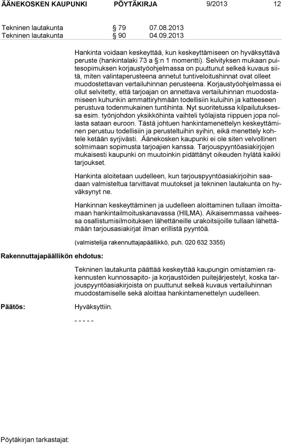 Selvityksen mukaan puitesopimuksen korjaustyöohjelmassa on puuttunut selkeä kuvaus siitä, miten valintaperusteena annetut tuntiveloitushinnat ovat olleet muodostettavan vertailuhinnan perusteena.