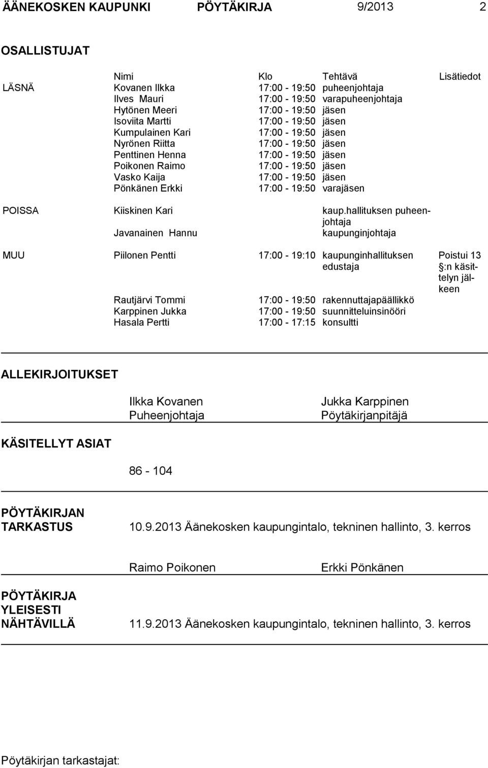 jäsen Pönkänen Erkki 17:00-19:50 varajäsen POISSA Kiiskinen Kari kaup.