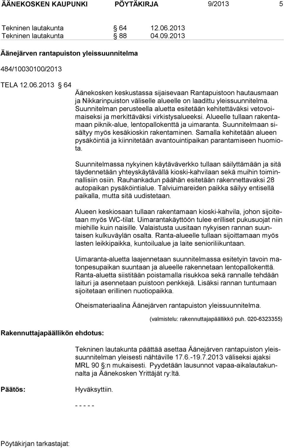 2013 64 Äänekosken keskustassa sijaisevaan Rantapuistoon hautausmaan ja Nik ka rin puis ton vä li sel le alu eelle on laadittu yleissuunnitelma.