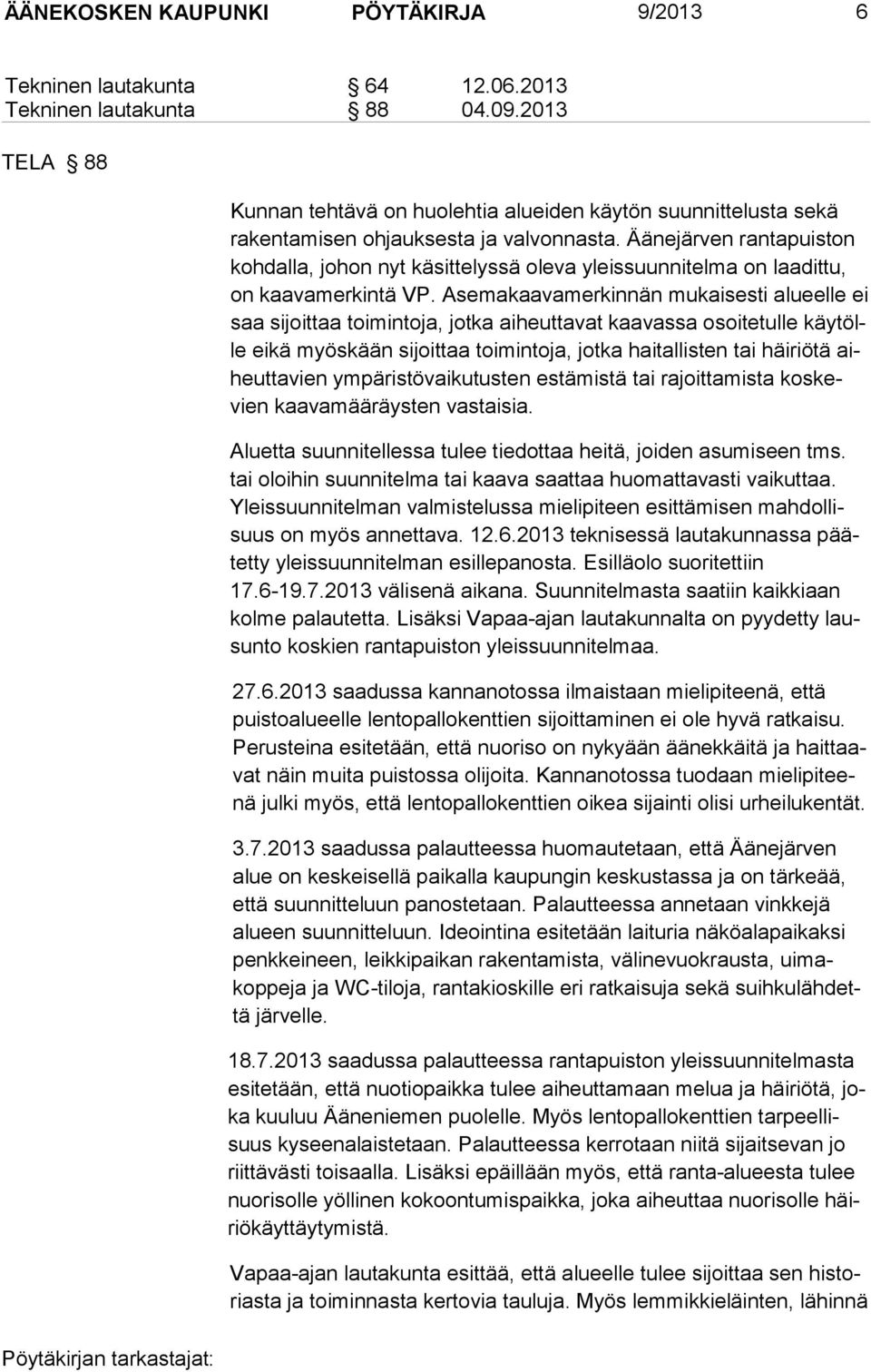 Äänejärven rantapuiston kohdalla, jo hon nyt käsit telyssä oleva yleissuunnitelma on laadittu, on kaavamer kintä VP.