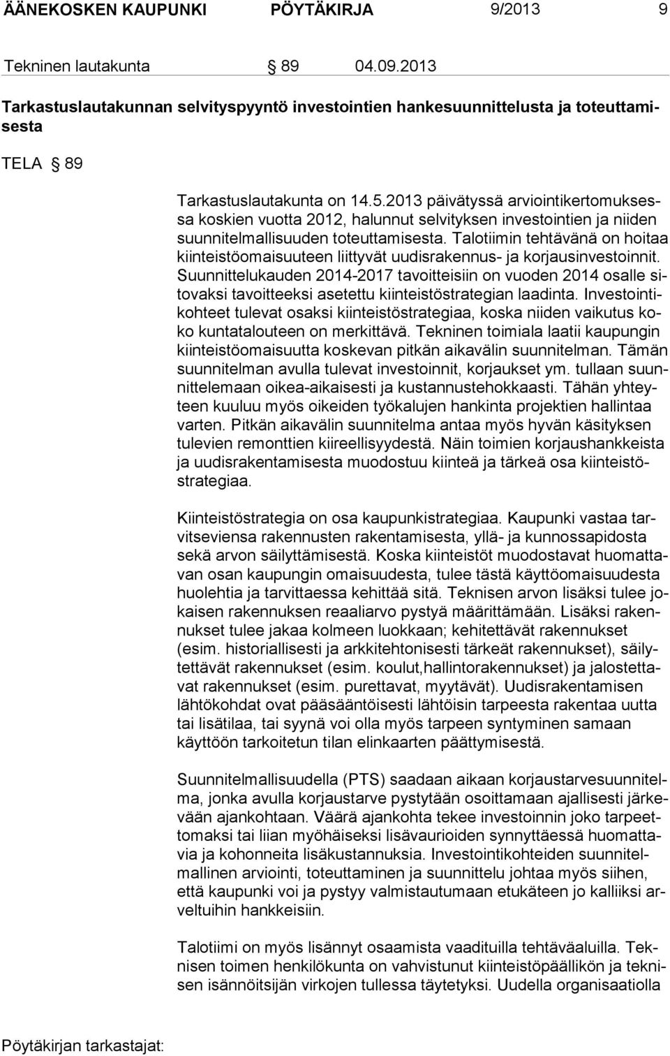 Talotiimin tehtävänä on hoitaa kiinteistöomaisuuteen liittyvät uu disrakennus- ja korjausinvestoinnit.