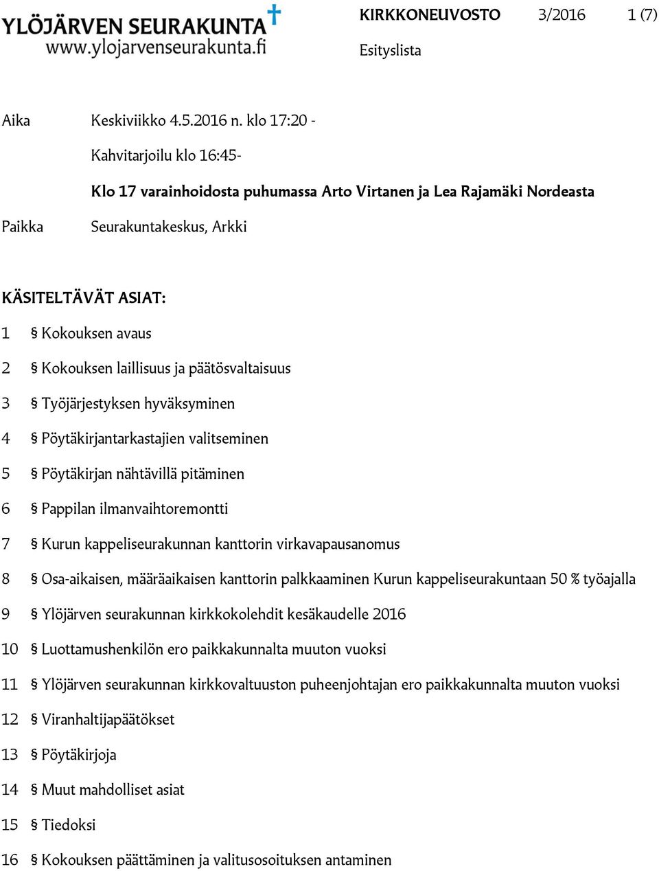 laillisuus ja päätösvaltaisuus 3 Työjärjestyksen hyväksyminen 4 Pöytäkirjantarkastajien valitseminen 5 Pöytäkirjan nähtävillä pitäminen 6 Pappilan ilmanvaihtoremontti 7 Kurun kappeliseurakunnan