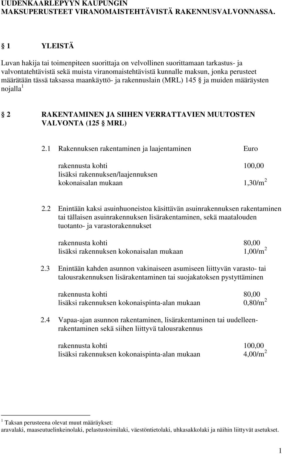 taksassa maankäyttö- ja rakennuslain (MRL) 145 ja muiden määräysten nojalla 1 2 RAKENTAMINEN JA SIIHEN VERRATTAVIEN MUUTOSTEN VALVONTA (125 MRL) 2.