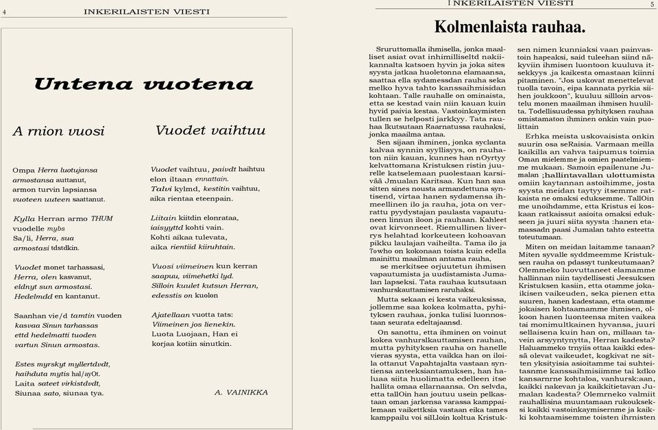 Saanhan vie/d tamtin vuoden kasvaa Sinun tarhassas ettd hedelmatti tuoden vartun Sinun armostas. Estes myrskyt myllertdvdt haihduta mytis hal/ayot. Laita sateet virkistdvdt Siunaa sato siunaa tya.