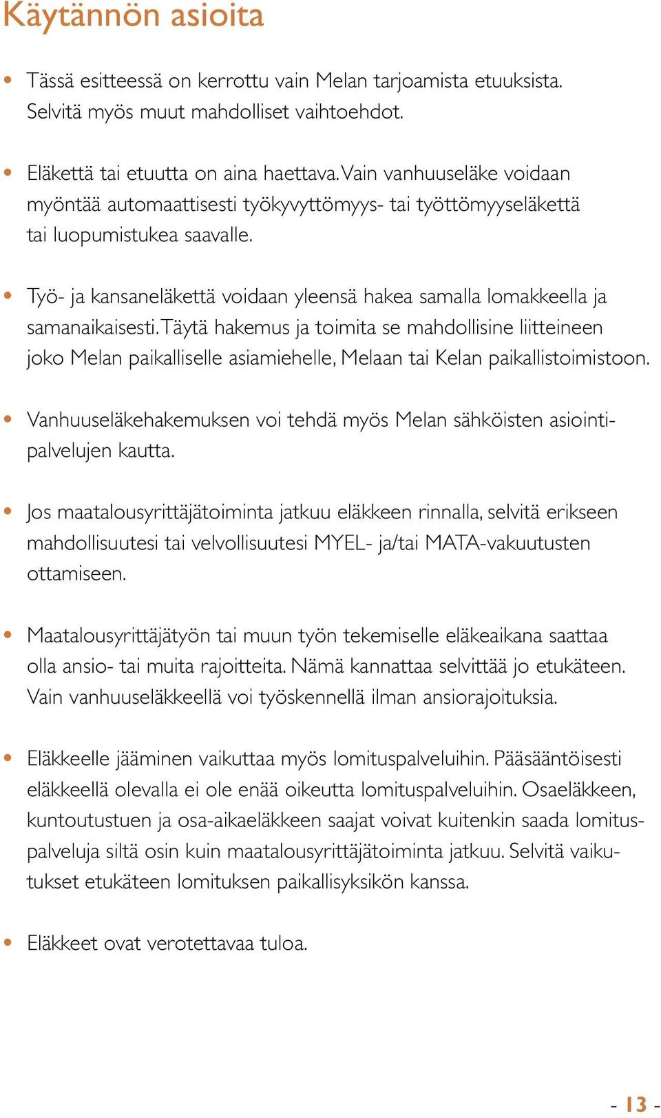 Työ- ja kansaneläkettä voidaan yleensä hakea samalla lomakkeella ja samanaikaisesti.