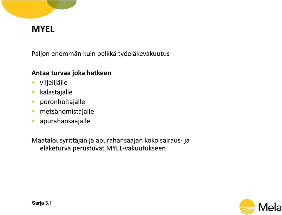 metsänomistajalle apurahansaajalle Maatalousyrittäjän ja