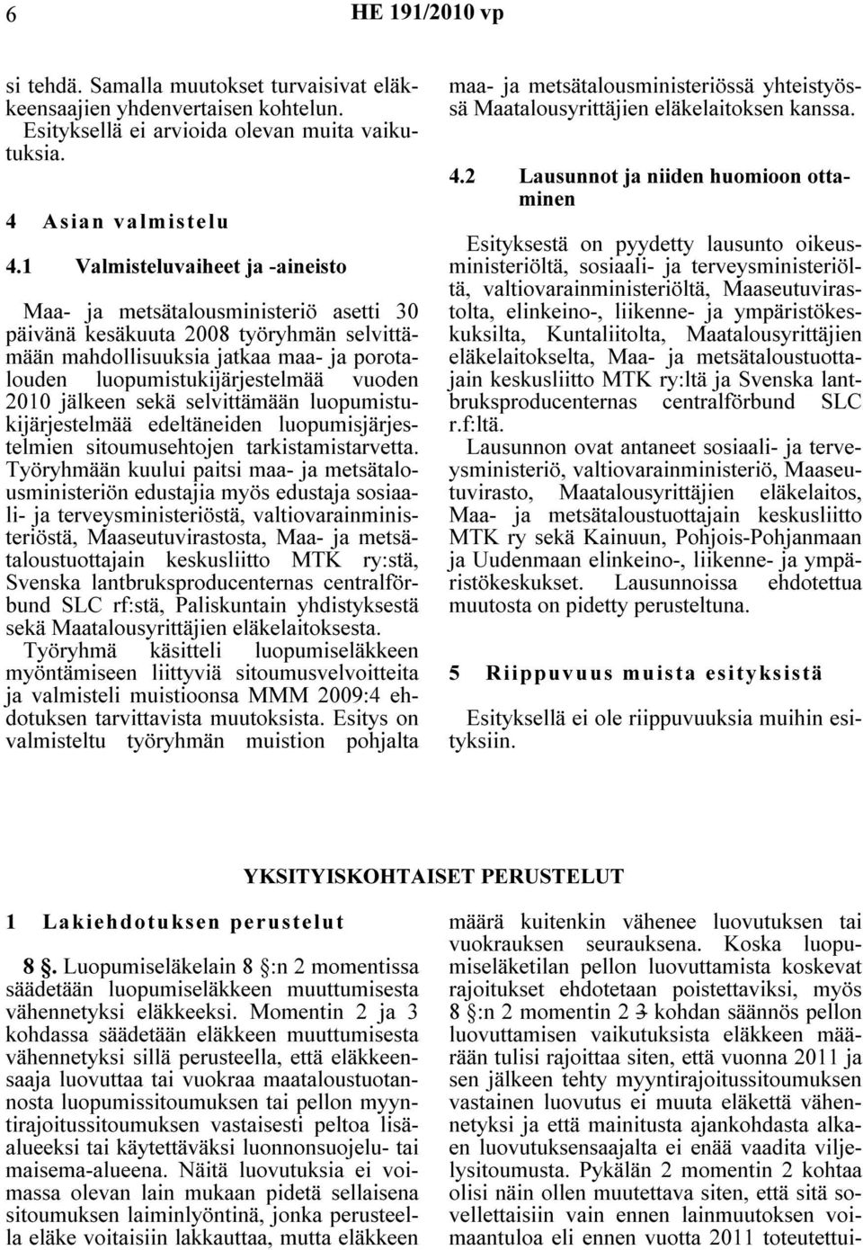 jälkeen sekä selvittämään luopumistukijärjestelmää edeltäneiden luopumisjärjestelmien sitoumusehtojen tarkistamistarvetta.