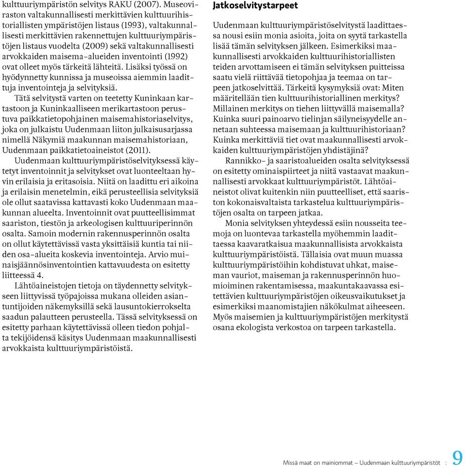 valtakunnallisesti arvokkaiden maisema-alueiden inventointi (1992) ovat olleet myös tärkeitä lähteitä.