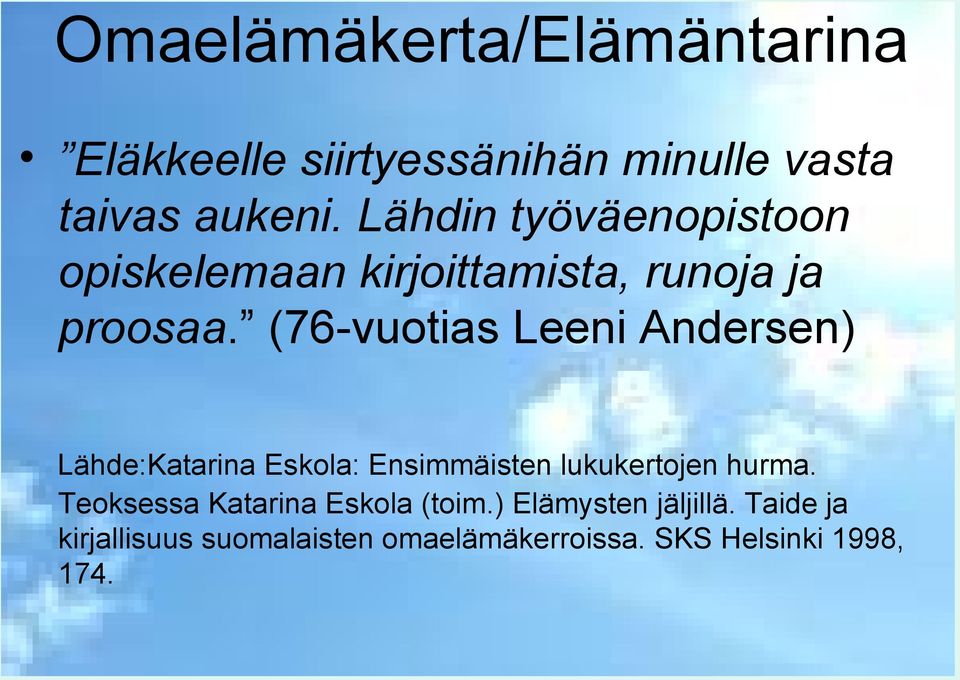 (76-vuotias Leeni Andersen) Lähde:Katarina Eskola: Ensimmäisten lukukertojen hurma.