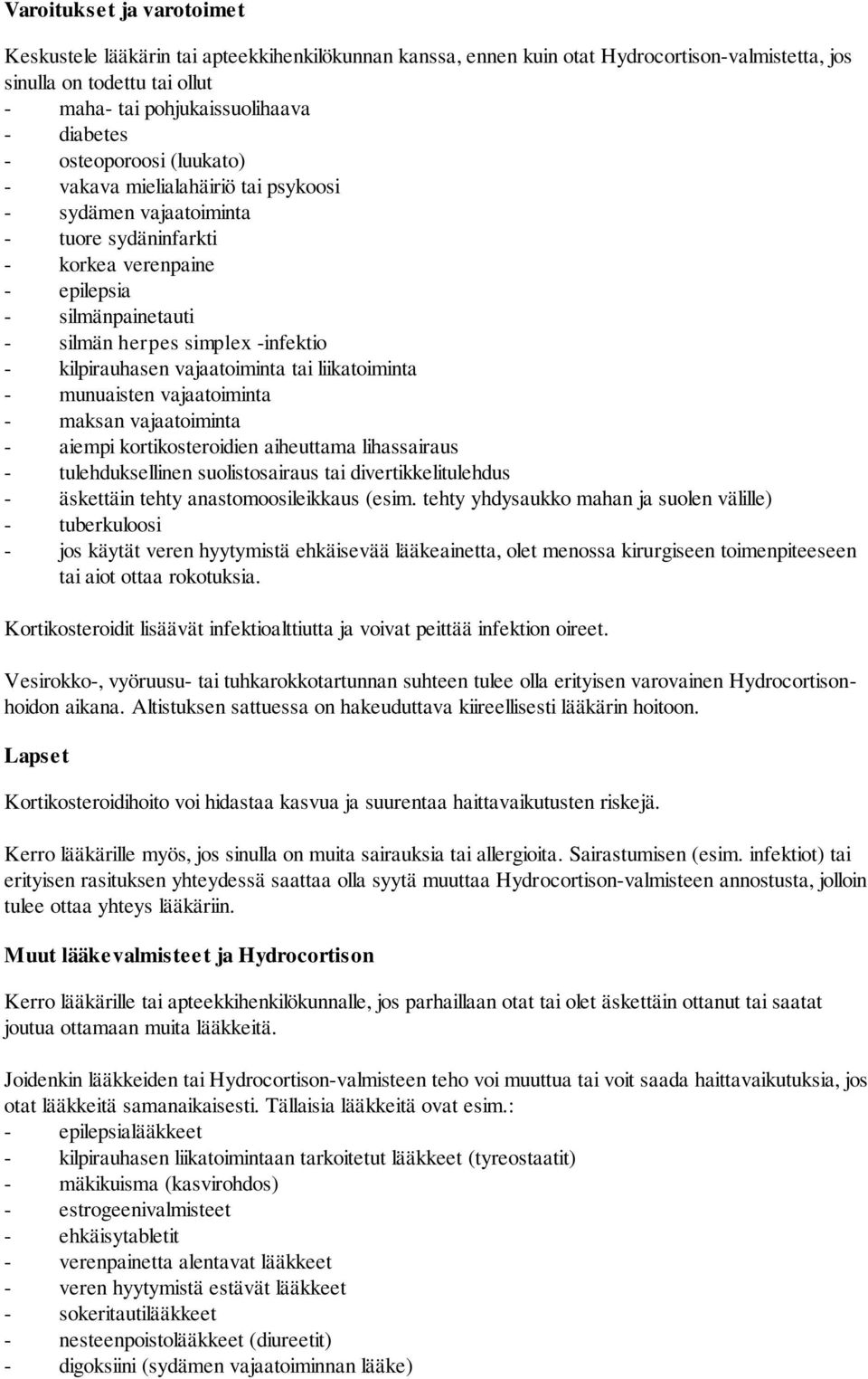 kilpirauhasen vajaatoiminta tai liikatoiminta - munuaisten vajaatoiminta - maksan vajaatoiminta - aiempi kortikosteroidien aiheuttama lihassairaus - tulehduksellinen suolistosairaus tai