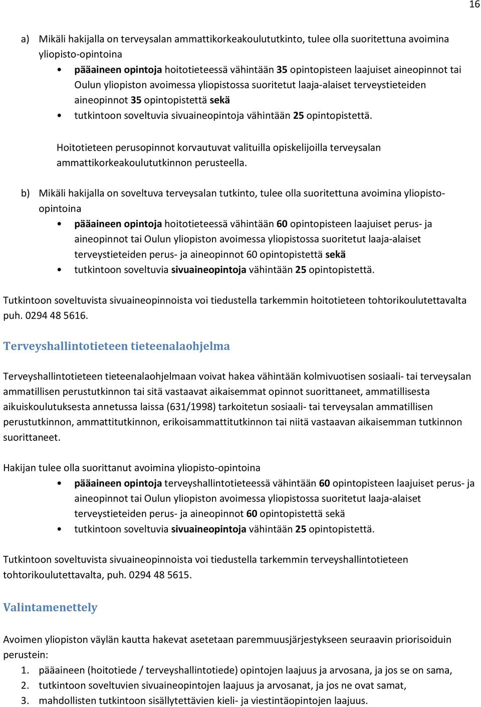 Hoitotieteen perusopinnot korvautuvat valituilla opiskelijoilla terveysalan ammattikorkeakoulututkinnon perusteella.