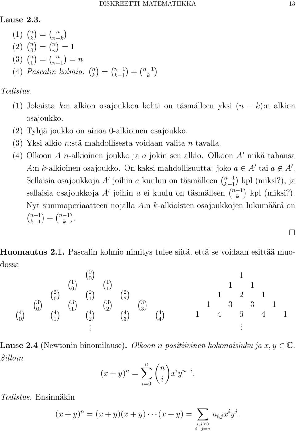 (3 Yksi alkio n:stä mahdollisesta voidaan valita n tavalla. (4 Olkoon A n-alkioinen joukko ja a jokin sen alkio. Olkoon A mikä tahansa A:n k-alkioinen osajoukko.