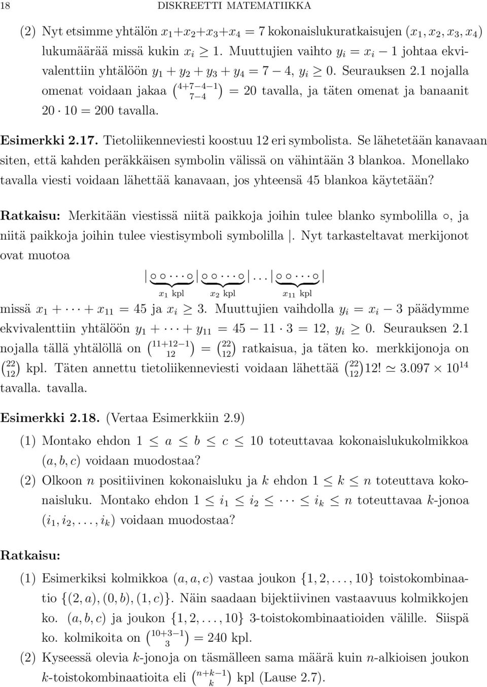 1 nojalla omenat voidaan jakaa ( 4+7 4 1 7 4 = 20 tavalla, ja täten omenat ja banaanit 20 10 = 200 tavalla. Esimerkki 2.17. Tietoliikenneviesti koostuu 12 eri symbolista.