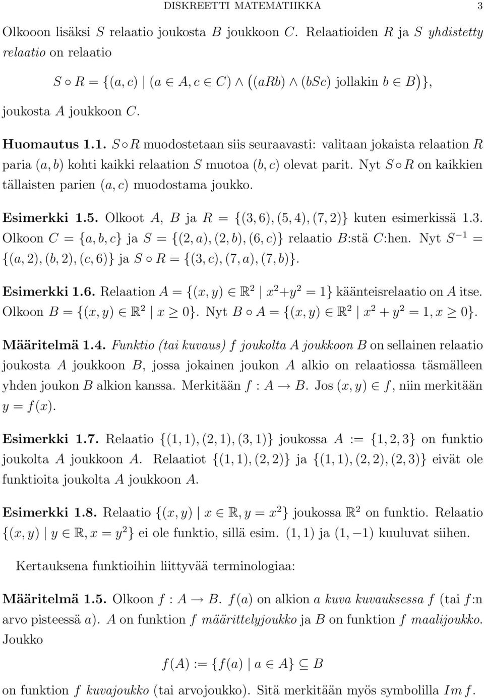 1. S R muodostetaan siis seuraavasti: valitaan jokaista relaation R paria (a, b kohti kaikki relaation S muotoa (b, c olevat parit. Nyt S R on kaikkien tällaisten parien (a, c muodostama joukko.