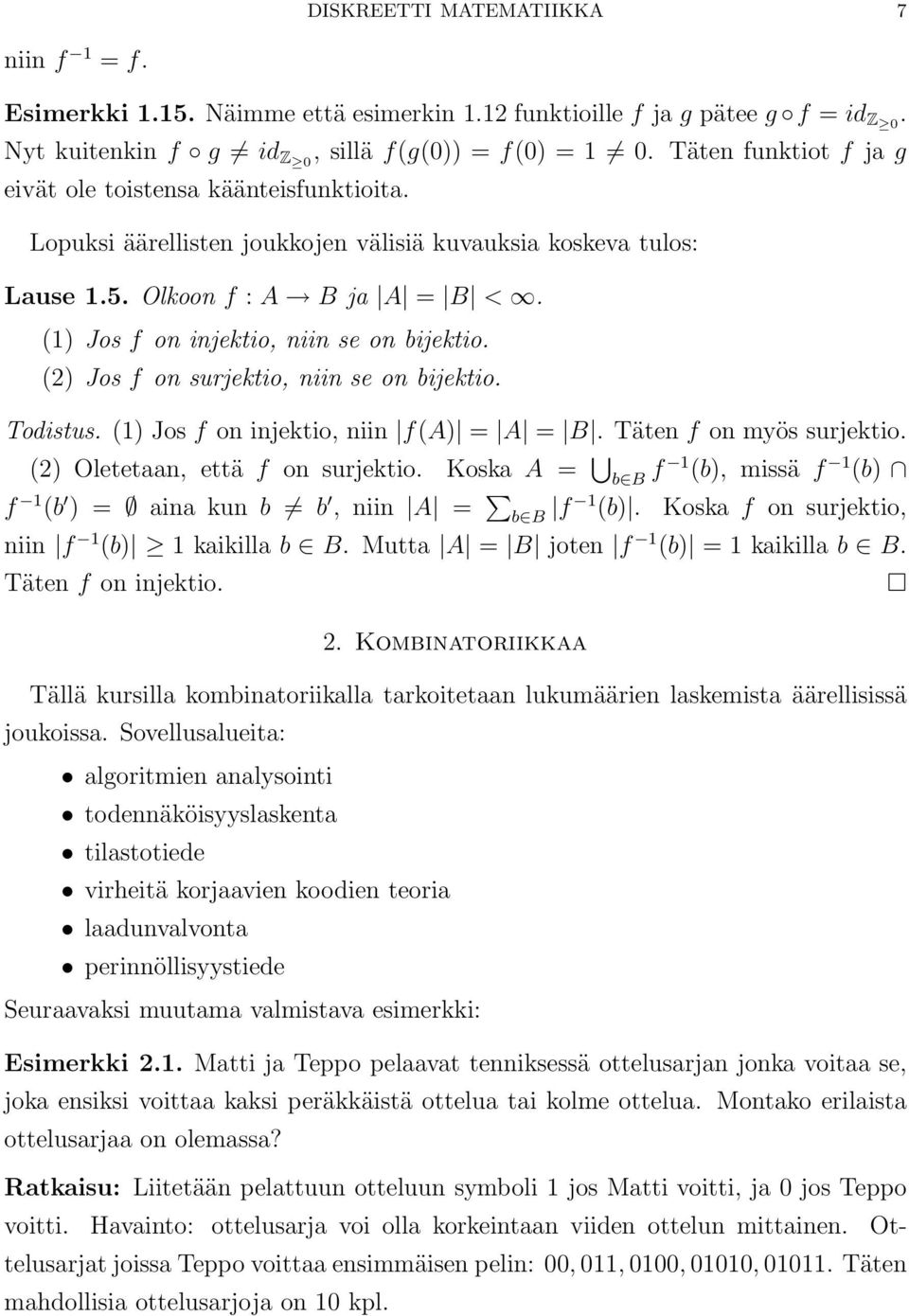 (1 Jos f on injektio, niin se on bijektio. (2 Jos f on surjektio, niin se on bijektio. Todistus. (1 Jos f on injektio, niin f(a = A = B. Täten f on myös surjektio. (2 Oletetaan, että f on surjektio.