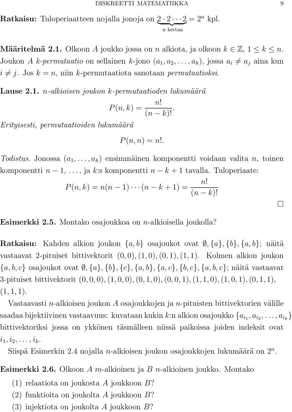 P(n, k = (n k!. Erityisesti, permutaatioiden lukumäärä P(n, n = n!. Todistus. Jonossa (a 1,...,a k ensimmäinen komponentti voidaan valita n, toinen komponentti n 1,.