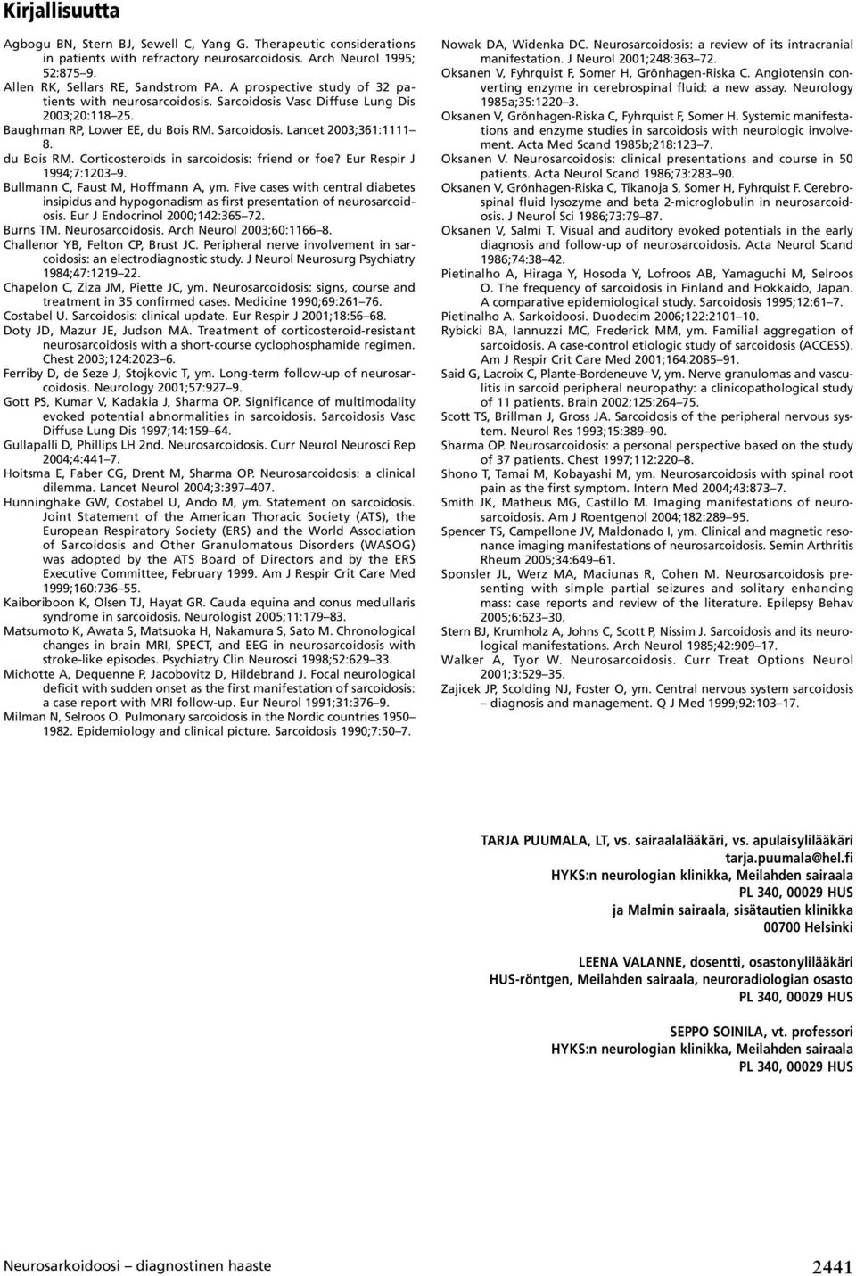 Eur Respir J 1994;7:1203 9. Bullmann C, Faust M, Hoffmann A, ym. Five cases with central diabetes insipidus and hypogonadism as first presentation of neurosarcoidosis.