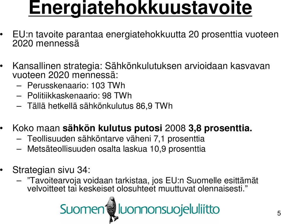 maan sähkön kulutus putosi 2008 3,8 prosenttia.