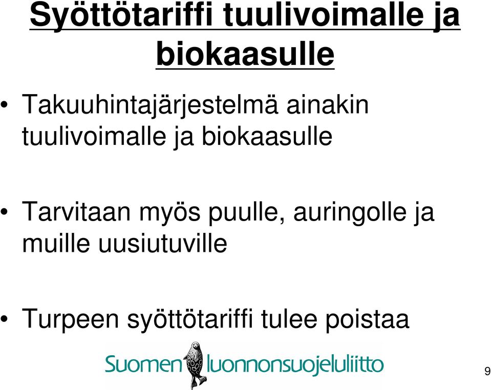 biokaasulle Tarvitaan myös puulle, auringolle ja