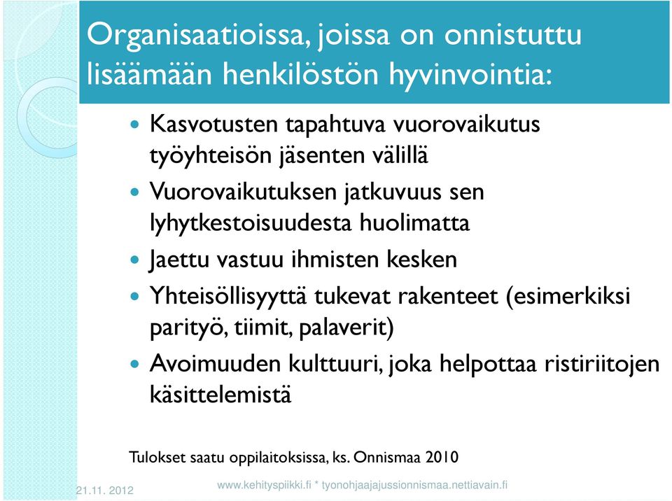 Yhteisöllisyyttä tukevat rakenteet (esimerkiksi parityö, tiimit, palaverit) Avoimuuden kulttuuri, joka helpottaa