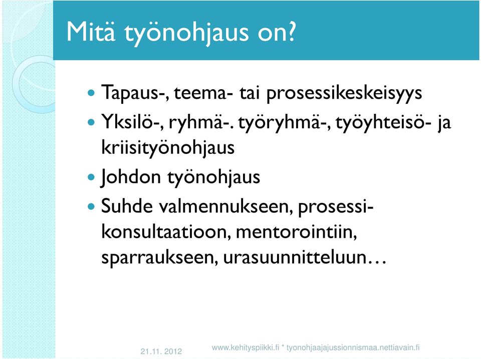 työryhmä-, työyhteisö- ja kriisityönohjaus Johdon työnohjaus Suhde