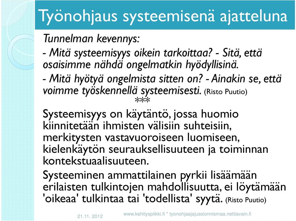 (Risto Puutio) *** Systeemisyys on käytäntö, jossa huomio kiinnitetään ihmisten välisiin suhteisiin, merkitysten vastavuoroiseen luomiseen, kielenkäytön