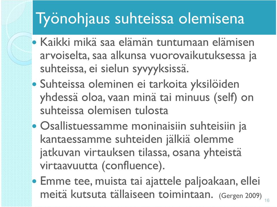 Suhteissa oleminen ei tarkoita yksilöiden yhdessä oloa, vaan minä tai minuus (self) on suhteissa olemisen tulosta