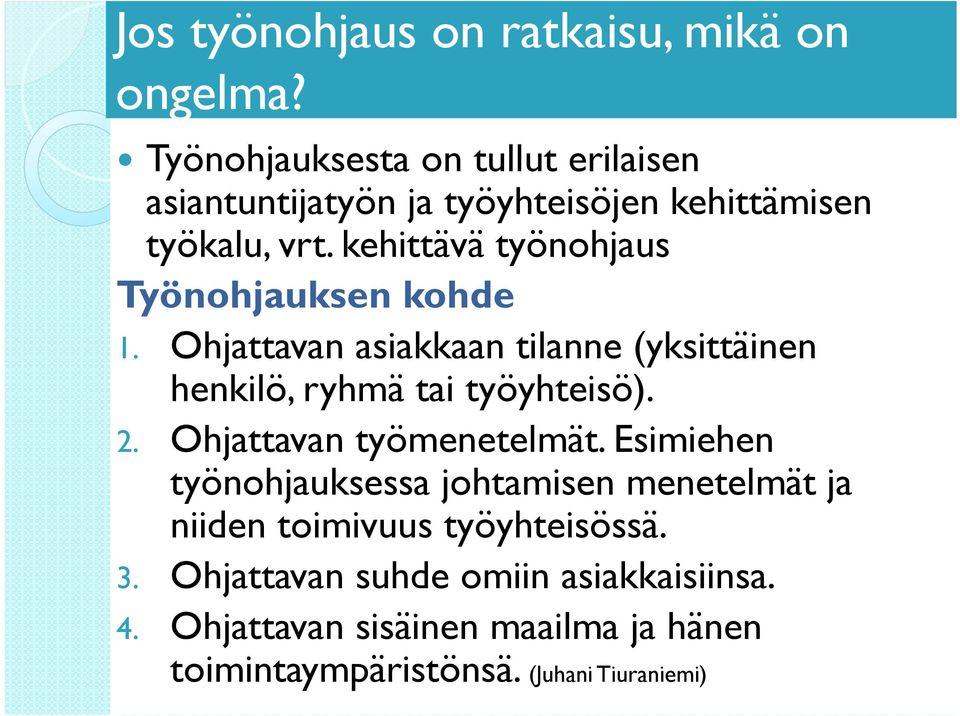 kehittävä työnohjaus Työnohjauksen kohde 1. Ohjattavan asiakkaan tilanne (yksittäinen henkilö, ryhmä tai työyhteisö). 2.