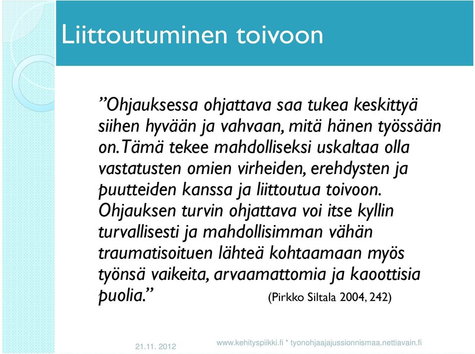 Ohjauksen turvin ohjattava voi itse kyllin turvallisesti ja mahdollisimman vähän traumatisoituen lähteä kohtaamaan myös