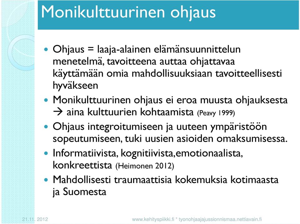 Ohjaus integroitumiseen ja uuteen ympäristöön sopeutumiseen, tuki uusien asioiden omaksumisessa.