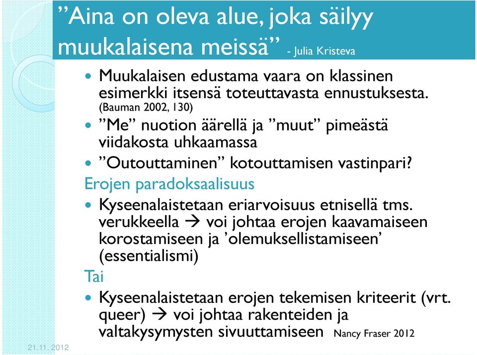 Erojen paradoksaalisuus Kyseenalaistetaan eriarvoisuus etnisellä tms.