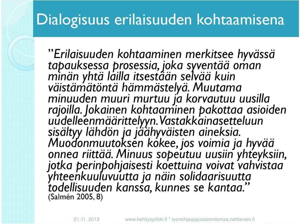 Vastakkainasetteluun sisältyy lähdön ja jäähyväisten aineksia. Muodonmuutoksen kokee, jos voimia ja hyvää onnea riittää.