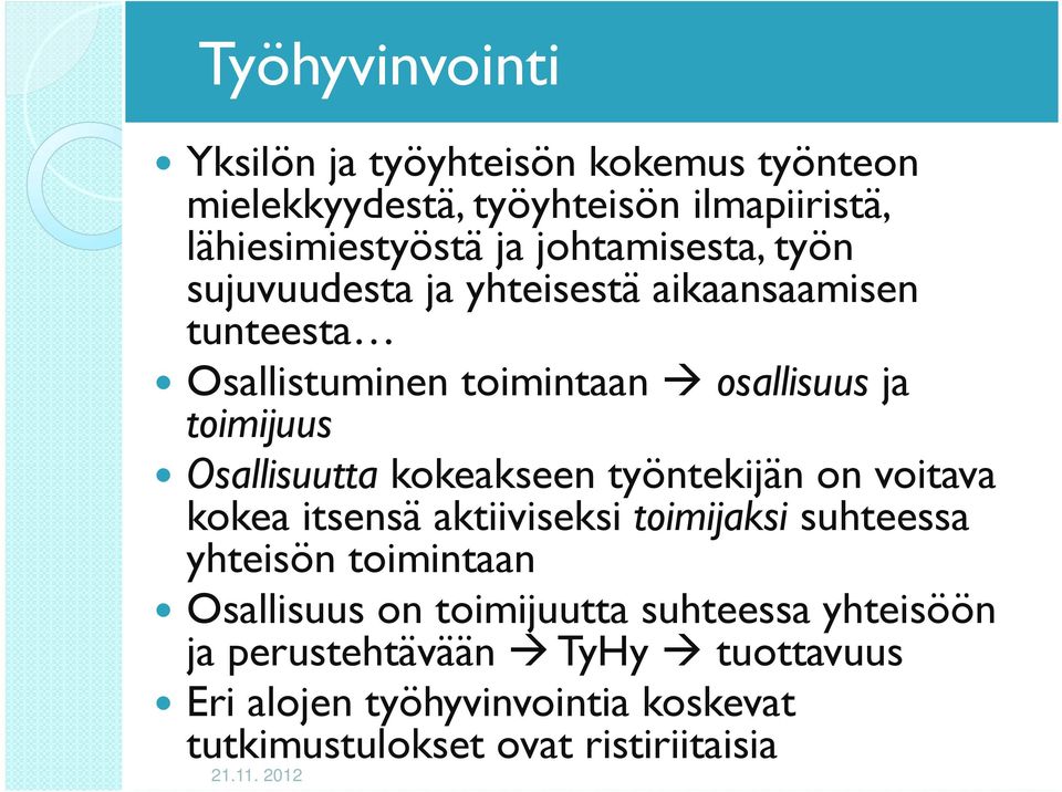 Osallisuutta kokeakseen työntekijän on voitava kokea itsensä aktiiviseksi toimijaksi suhteessa yhteisön toimintaan Osallisuus